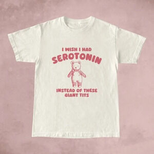 I Wish I Had Serotonin T Shirt  Unisex T Shirt Meme T Shirt Joke T Shirt